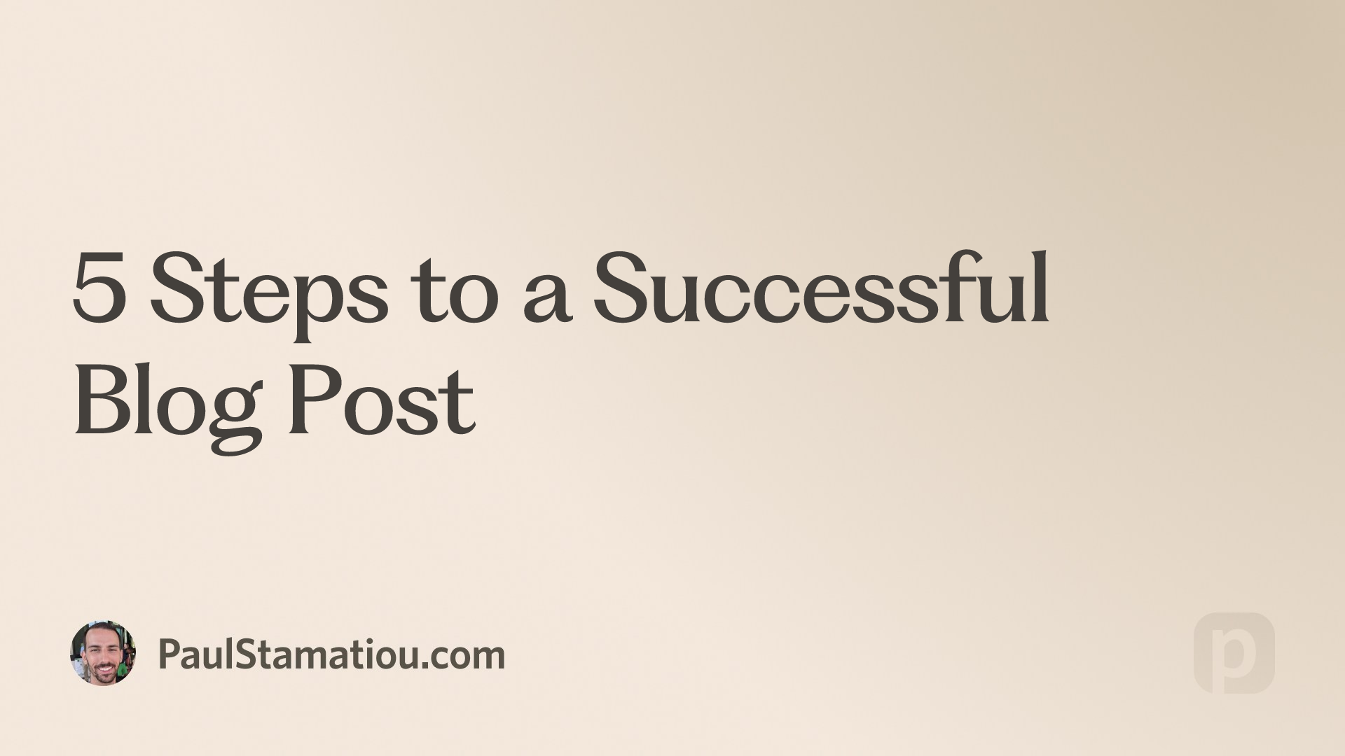 5 Steps to a Successful Blog Post | Paul Stamatiou