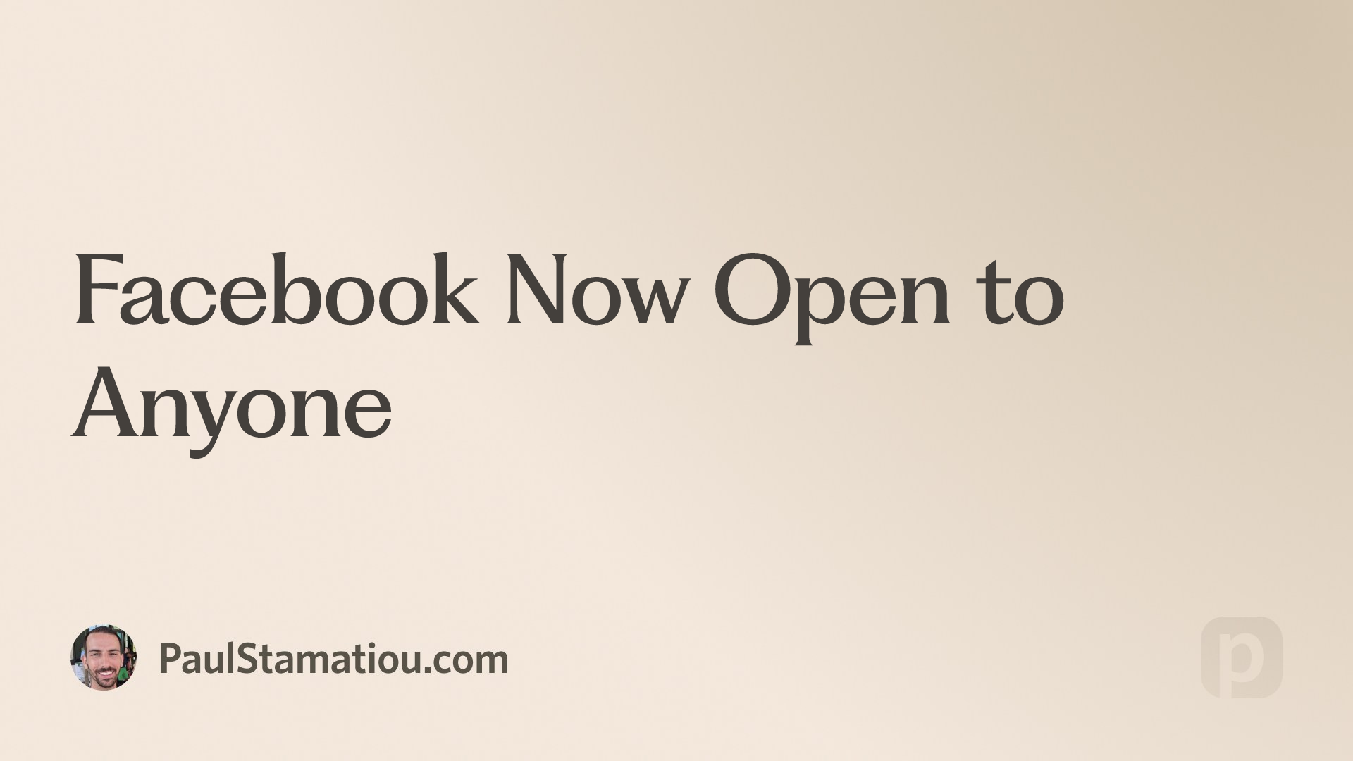Facebook Now Open to Anyone | Paul Stamatiou