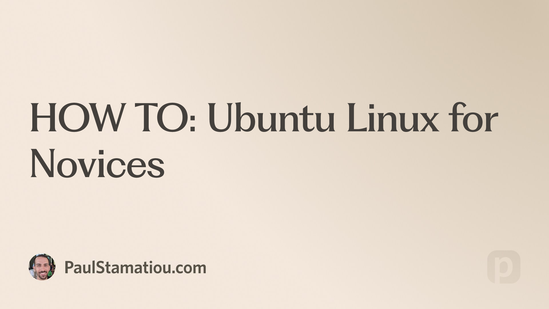 HOW TO: Ubuntu Linux for Novices | Paul Stamatiou