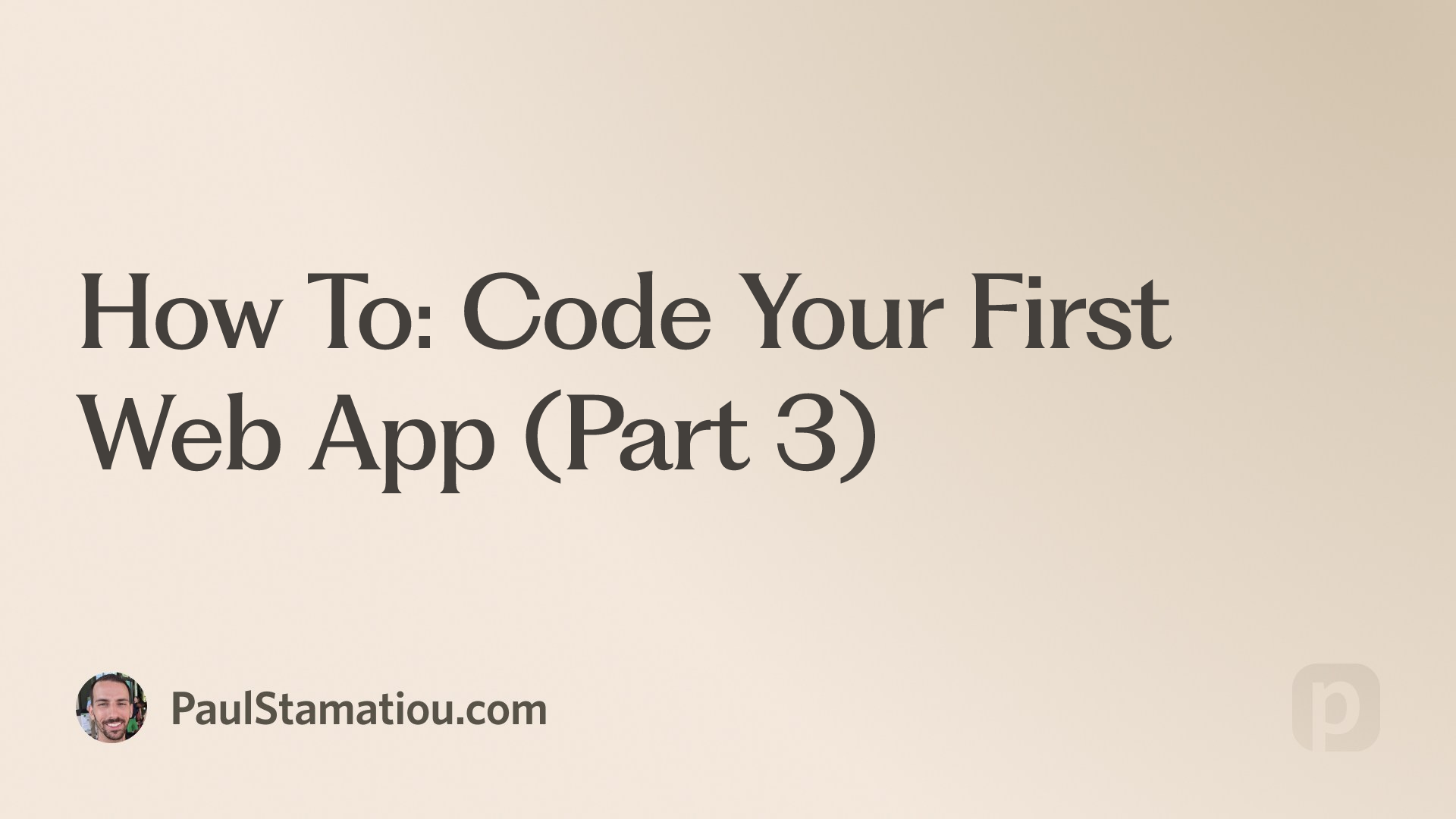 How To: Code Your First Web App (Part 3) | Paul Stamatiou