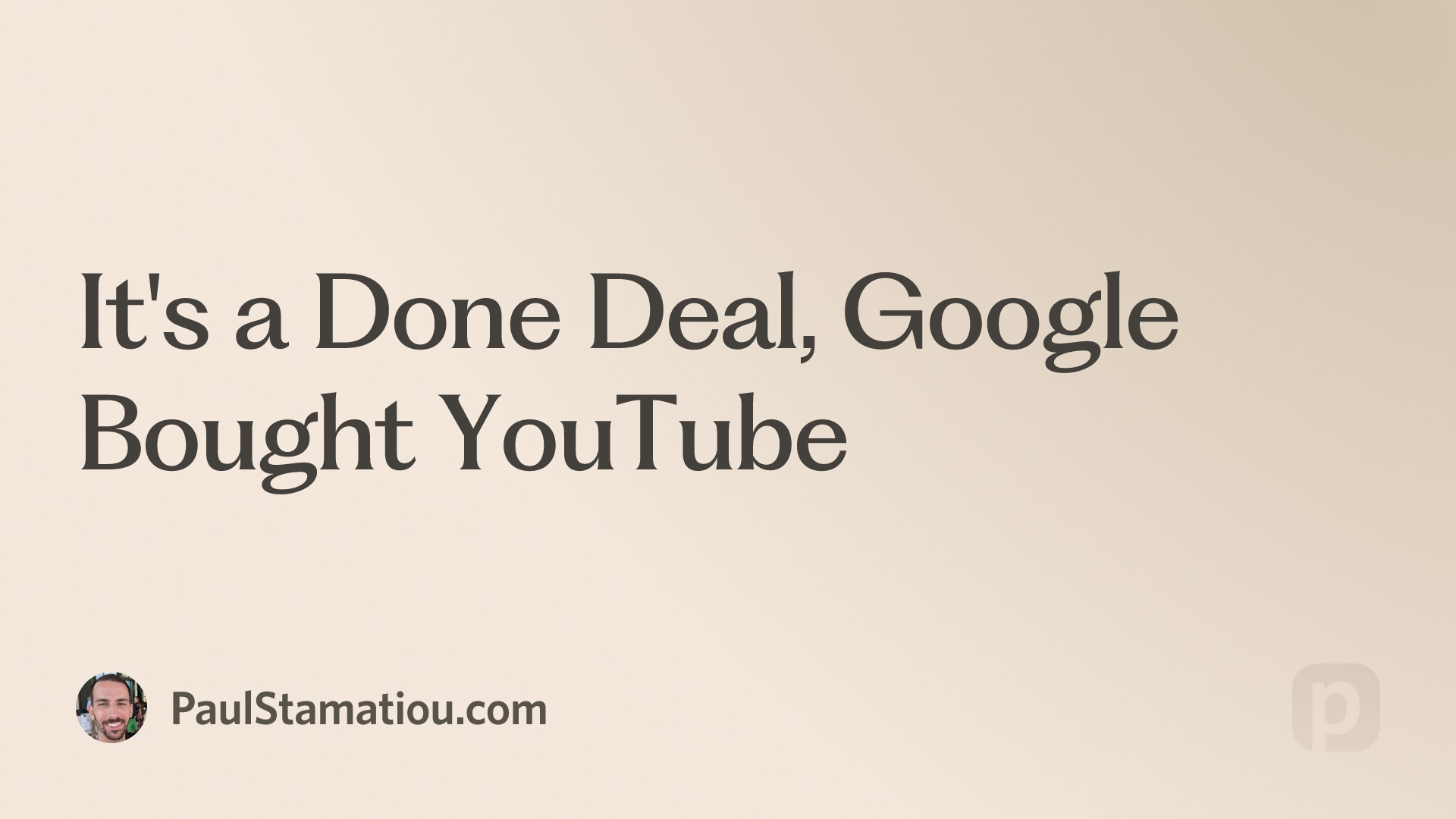 It's a Done Deal, Google Bought YouTube Paul Stamatiou
