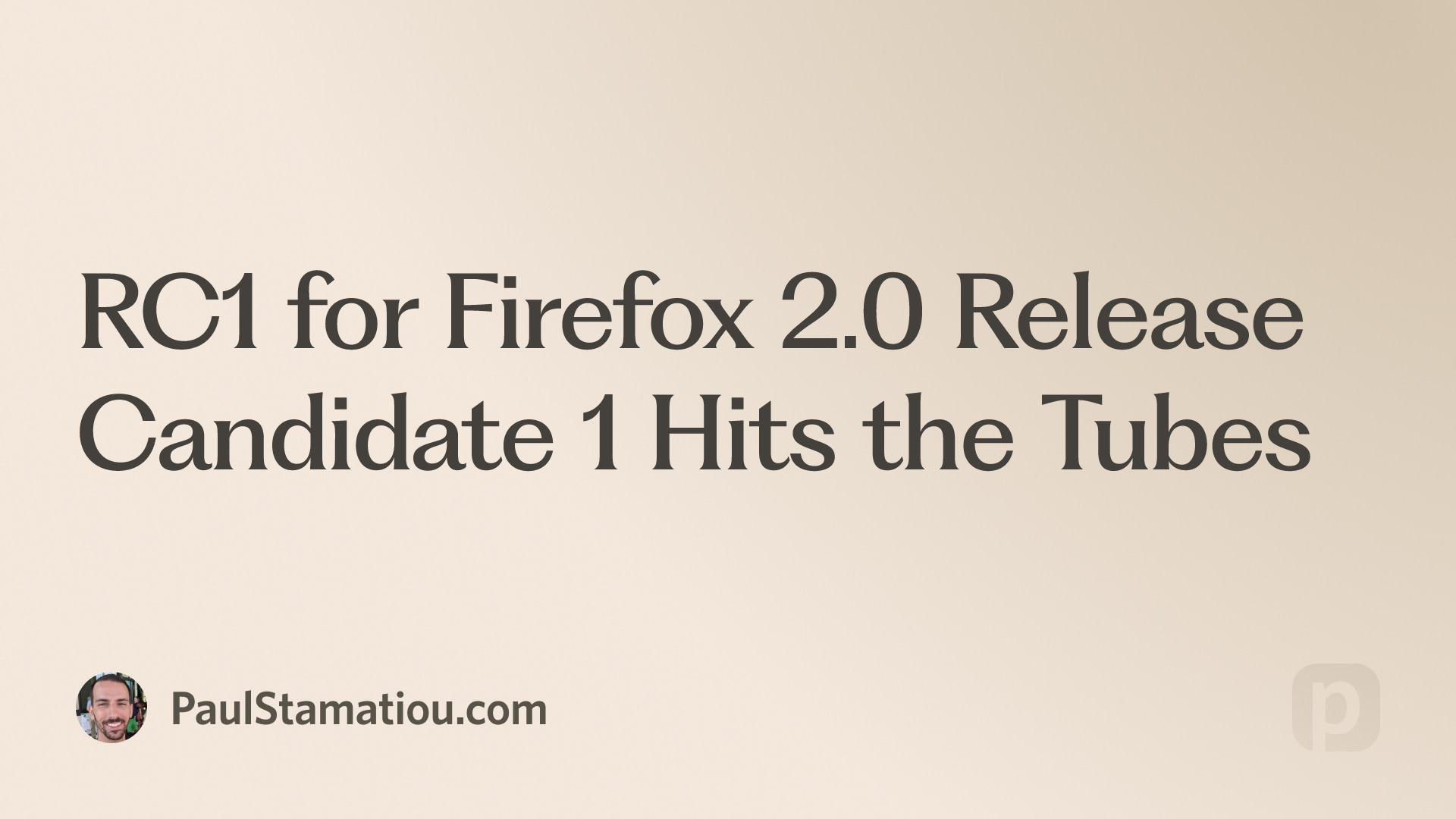 RC1 for Firefox 2.0 Release Candidate 1 Hits the Tubes | Paul Stamatiou